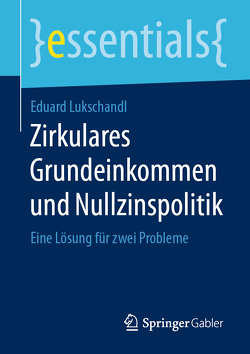 Zirkulares Grundeinkommen und Nullzinspolitik von Lukschandl,  Eduard