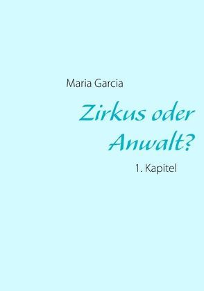 Zirkus oder Anwalt? von Garcia,  Maria