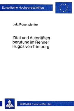 Zitat und Autoritätenberufung im Renner Hugos von Trimberg von Rosenplenter,  Lutz