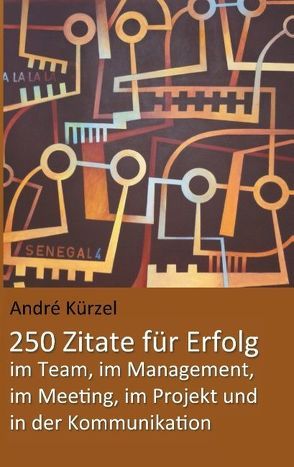 Zitate für Erfolg im Projekt, im Team, im Meeting, im Management und in der Kommunikation von Kürzel,  Andre