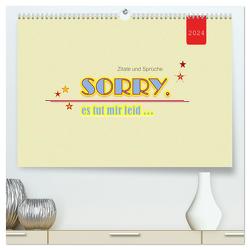 Zitate und Sprüche SORRY, es tut mir leid … (hochwertiger Premium Wandkalender 2024 DIN A2 quer), Kunstdruck in Hochglanz von Keller,  Angelika