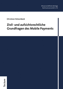 Zivil- und aufsichtsrechtliche Grundfragen des Mobile Payments von Hülsenbeck,  Christian