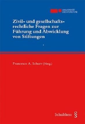 Zivil- und gesellschaftsrechtliche Fragen zur Führung und Abwicklung einer Stiftung von Schurr,  Francesco