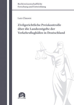 Zivilgerichtliche Preiskontrolle über die Landeentgelte der Verkehrsflughäfen in Deutschland von Clausen,  Lars
