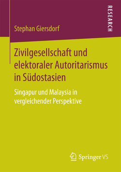 Zivilgesellschaft und elektoraler Autoritarismus in Südostasien von Giersdorf,  Stephan