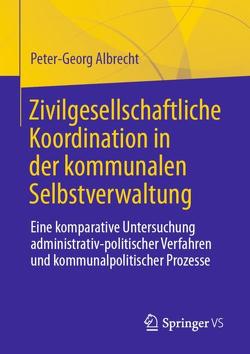 Zivilgesellschaftliche Koordination in der kommunalen Selbstverwaltung von Albrecht,  Peter-Georg