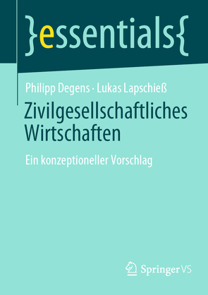 Zivilgesellschaftliches Wirtschaften von Degens,  Philipp, Lapschieß,  Lukas
