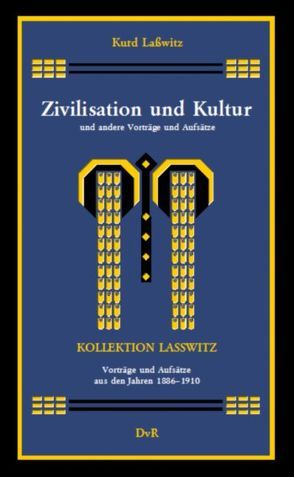 Zivilisation und Kultur und andere Vorträge und Aufsätze (1886-1910) von Lasswitz,  Kurd, Reeken,  Dieter von