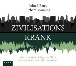 Zivilisationskrank von Lühn,  Matthias, Manning,  Richard, Ratey,  John J