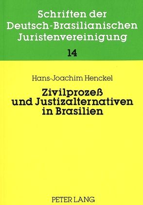 Zivilprozeß und Justizalternativen in Brasilien von Henckel,  Hans-Joachim