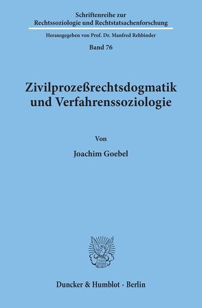 Zivilprozeßrechtsdogmatik und Verfahrenssoziologie. von Goebel,  Joachim