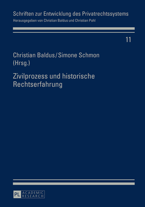 Zivilprozess und historische Rechtserfahrung von Baldus,  Christian, Schmon,  Simone