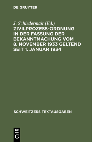 Zivilprozeßordnung in der Fassung der Bekanntmachung vom 8. November 1933 geltend seit 1. Januar 1934 von Schiedermair,  J.