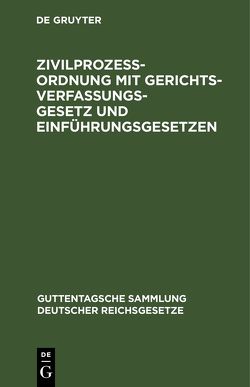 Zivilprozeßordnung mit Gerichtsverfassungsgesetz und Einführungsgesetzen