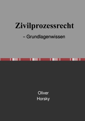 Zivilprozessrecht – Grundlagenwissen von Horsky,  Oliver