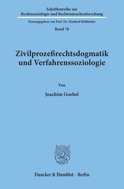 Zivilprozeßrechtsdogmatik und Verfahrenssoziologie. von Goebel,  Joachim