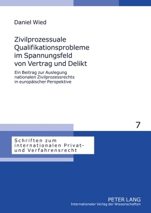 Zivilprozessuale Qualifikationsprobleme im Spannungsfeld von Vertrag und Delikt von Wied,  Daniel