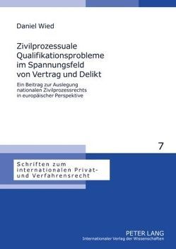 Zivilprozessuale Qualifikationsprobleme im Spannungsfeld von Vertrag und Delikt von Wied,  Daniel