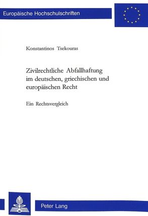 Zivilrechtliche Abfallhaftung im deutschen, griechischen und europäischen Recht von Tsekouras,  Konstantinos