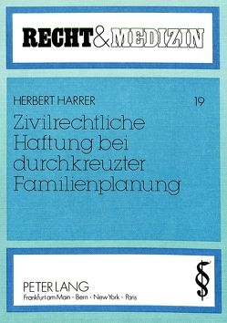 Zivilrechtliche Haftung bei durchkreuzter Familienplanung von Harrer,  Herbert