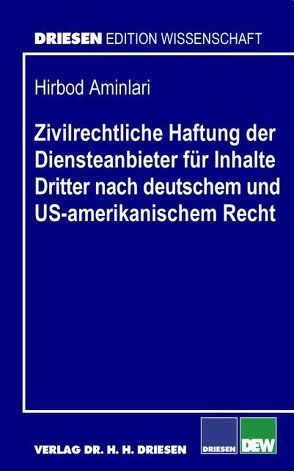 Zivilrechtliche Haftung der Diensteanbieter für Inhalte Dritter nach deutschem und US-amerikanischem Recht von Aminlari,  Hirbod