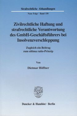 Zivilrechtliche Haftung und strafrechtliche Verantwortung des GmbH-Geschäftsführers bei Insolvenzverschleppung. von Höffner,  Dietmar