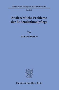 Zivilrechtliche Probleme der Bodendenkmalpflege. von Dörner,  Heinrich