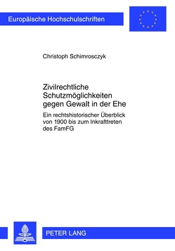 Zivilrechtliche Schutzmöglichkeiten gegen Gewalt in der Ehe von Schimrosczyk,  Christoph