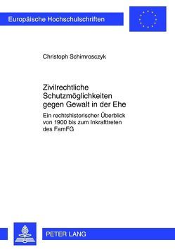 Zivilrechtliche Schutzmöglichkeiten gegen Gewalt in der Ehe von Schimrosczyk,  Christoph