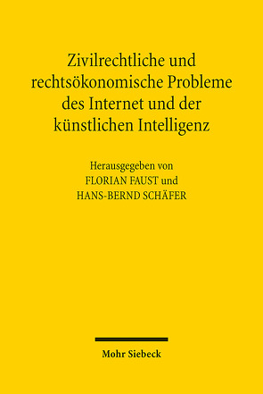 Zivilrechtliche und rechtsökonomische Probleme des Internet und der künstlichen Intelligenz von Faust,  Florian, Schäfer,  Hans-Bernd