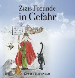 Zizis Freunde in Gefahr von Michaelis,  Louise