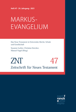 ZNT Zeitschrift für Neues Testament 24. Jahrgang, Heft 47 (2021) von Luther,  Susanne, Strecker,  Christian, Vogel,  Manuel