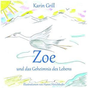 Zoe und das Geheimnis des Lebens von Grill,  Karin, Hirschhofer,  Hannelore