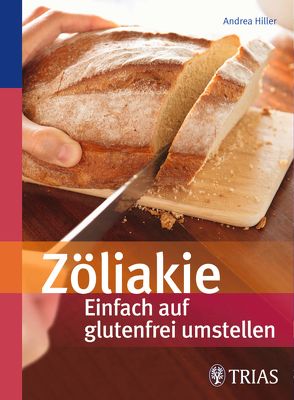 Zöliakie – Einfach auf glutenfrei umstellen von Hiller,  Andrea