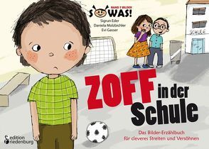 Zoff in der Schule – Das Bilder-Erzählbuch für cleveres Streiten und Versöhnen von Eder,  Sigrun, Gasser,  Evi, Molzbichler,  Daniela