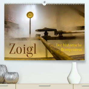 Zoigl. Der historische Brauprozess (Premium, hochwertiger DIN A2 Wandkalender 2022, Kunstdruck in Hochglanz) von T. Berg,  Georg