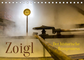 Zoigl. Der historische Brauprozess (Tischkalender 2023 DIN A5 quer) von T. Berg,  Georg