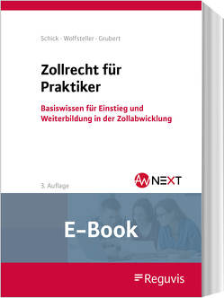 Zollrecht für Praktiker (E-Book) von Grubert,  Nora, Schick,  Stefanie, Wolfsteller,  Bianka