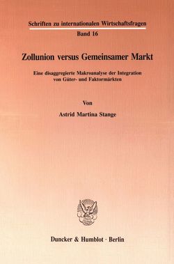 Zollunion versus Gemeinsamer Markt. von Stange,  Astrid Martina