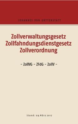 Zollverwaltungsgesetz, Zollfahndungsdienstgesetz, Zollverordnung von Orttenstatt,  Johannes von