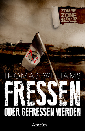 Zombie Zone Germany: Fressen oder gefressen werden von Rapp,  Claudia, Williams,  Thomas