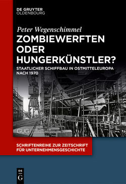 Zombiewerften oder Hungerkünstler? von Wegenschimmel,  Peter