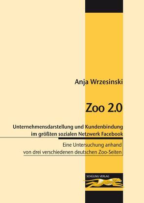 Zoo 2.0 – Die optimale Unternehmensdarstellung und Kundenbindung im größten sozialen Netzwerk Facebook von Wrzesinski,  Anja