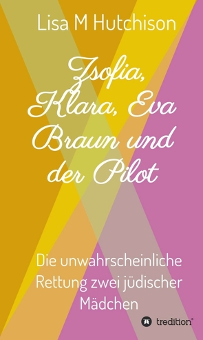 Zsofia, Klara, Eva Braun und der Pilot von Grünschloß,  Maya, Hutchison,  Lisa M