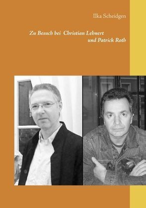 Zu Besuch bei Christian Lehnert und Patrick Roth von Scheidgen,  Ilka