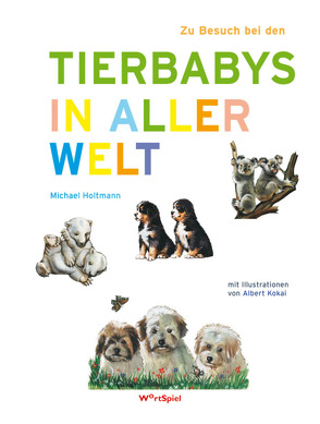 Zu Besuch bei den Tierbabys in aller Welt von Holtmann,  Michael, Kokai,  Albert