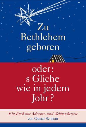 Zu Bethlehem geboren oder: s Gliche wie in jedem Johr? von Otmar,  Schnurr