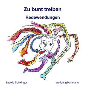 Zu bunt treiben von Hartmann,  Wolfgang, Schwinger,  Ludwig