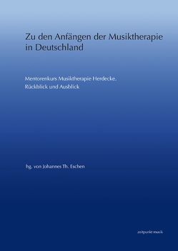 Zu den Anfängen der Musiktherapie in Deutschland von Eschen,  Johannes Th.