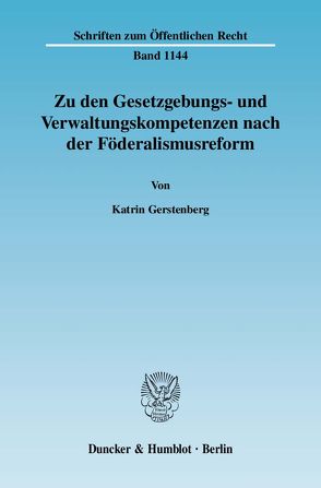 Zu den Gesetzgebungs- und Verwaltungskompetenzen nach der Föderalismusreform. von Gerstenberg,  Katrin